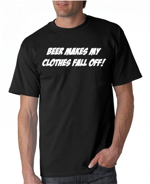 Beer Makes My Clothes Fall Off T-Shirt